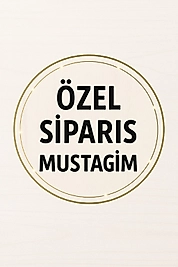 SERPİL HANIM ÖZEL SİPARİŞİ (MUSTAGİM BEY)